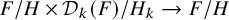 upper F divided by upper H times script upper D Subscript k Baseline left parenthesis upper F right parenthesis divided by upper H Subscript k Baseline right arrow upper F divided by upper H