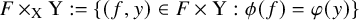 upper F times Subscript normal upper X Baseline normal upper Y colon equals StartSet left parenthesis f comma y right parenthesis element of upper F times normal upper Y colon phi left parenthesis f right parenthesis equals phi left parenthesis y right parenthesis EndSet