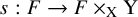 s colon upper F right arrow upper F times Subscript normal upper X Baseline normal upper Y