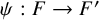 psi colon upper F right arrow upper F prime
