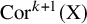 upper C o r Superscript k plus 1 Baseline left parenthesis normal upper X right parenthesis