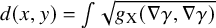 d left parenthesis x comma y right parenthesis equals integral StartRoot g Subscript normal upper X Baseline left parenthesis nabla gamma comma nabla gamma right parenthesis EndRoot