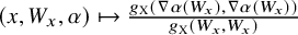 left parenthesis x comma upper W Subscript x Baseline comma alpha right parenthesis right arrow from bar StartFraction g Subscript normal upper X Baseline left parenthesis nabla alpha left parenthesis upper W Subscript x Baseline right parenthesis comma nabla alpha left parenthesis upper W Subscript x Baseline right parenthesis right parenthesis Over g Subscript normal upper X Baseline left parenthesis upper W Subscript x Baseline comma upper W Subscript x Baseline right parenthesis EndFraction