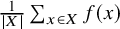 StartFraction 1 Over StartAbsoluteValue upper X EndAbsoluteValue EndFraction sigma summation Underscript x element of upper X Endscripts f left parenthesis x right parenthesis