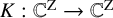 upper K colon double struck upper C Superscript normal upper Z Baseline right arrow double struck upper C Superscript normal upper Z