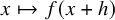 x right arrow from bar f left parenthesis x plus h right parenthesis