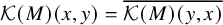 script upper K left parenthesis upper M right parenthesis left parenthesis x comma y right parenthesis equals ModifyingAbove script upper K left parenthesis upper M right parenthesis left parenthesis y comma x right parenthesis With quotation dash