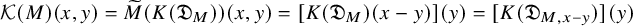 script upper K left parenthesis upper M right parenthesis left parenthesis x comma y right parenthesis equals ModifyingAbove upper M With tilde left parenthesis upper K left parenthesis German upper D Subscript upper M Baseline right parenthesis right parenthesis left parenthesis x comma y right parenthesis equals left bracket upper K left parenthesis German upper D Subscript upper M Baseline right parenthesis left parenthesis x minus y right parenthesis right bracket left parenthesis y right parenthesis equals left bracket upper K left parenthesis German upper D Subscript upper M comma x minus y Baseline right parenthesis right bracket left parenthesis y right parenthesis