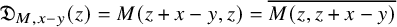 German upper D Subscript upper M comma x minus y Baseline left parenthesis z right parenthesis equals upper M left parenthesis z plus x minus y comma z right parenthesis equals ModifyingAbove upper M left parenthesis z comma z plus x minus y right parenthesis With quotation dash