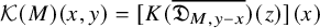 script upper K left parenthesis upper M right parenthesis left parenthesis x comma y right parenthesis equals left bracket upper K left parenthesis German upper D Subscript upper M comma y minus x Baseline overbar right parenthesis left parenthesis z right parenthesis right bracket left parenthesis x right parenthesis