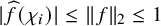 StartAbsoluteValue ModifyingAbove f With caret left parenthesis chi Subscript i Baseline right parenthesis EndAbsoluteValue less than or equals StartMetric f EndMetric Subscript 2 Baseline less than or equals 1