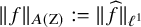 StartMetric f EndMetric Subscript upper A left parenthesis normal upper Z right parenthesis Baseline colon equals StartMetric ModifyingAbove f With caret EndMetric Subscript script l Sub Superscript 1