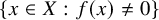 StartSet x element of upper X colon f left parenthesis x right parenthesis not equals 0 EndSet