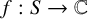 f colon upper S right arrow double struck upper C