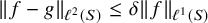 StartMetric f minus g EndMetric Subscript script l squared left parenthesis upper S right parenthesis Baseline less than or equals delta StartMetric f EndMetric Subscript script l Sub Superscript 1 Subscript left parenthesis upper S right parenthesis