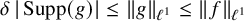 delta StartAbsoluteValue upper S u p p left parenthesis g right parenthesis EndAbsoluteValue less than or equals StartMetric g EndMetric Subscript script l Sub Superscript 1 Baseline less than or equals StartMetric f EndMetric Subscript script l Sub Superscript 1