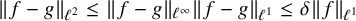 StartMetric f minus g EndMetric Subscript script l squared Baseline less than or equals StartMetric f minus g EndMetric Subscript script l Sub Superscript infinity Baseline StartMetric f minus g EndMetric Subscript script l Sub Superscript 1 Baseline less than or equals delta StartMetric f EndMetric Subscript script l Sub Superscript 1