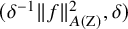 left parenthesis delta Superscript negative 1 Baseline StartMetric f EndMetric Subscript upper A left parenthesis normal upper Z right parenthesis Superscript 2 Baseline comma delta right parenthesis