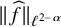StartMetric ModifyingAbove f With caret EndMetric Subscript script l Sub Superscript 2 minus alpha