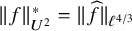 StartMetric f EndMetric Subscript upper U squared Superscript asterisk Baseline equals StartMetric ModifyingAbove f With caret EndMetric Subscript script l Sub Superscript 4 divided by 3