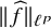 StartMetric ModifyingAbove f With caret EndMetric Subscript script l Sub Superscript p