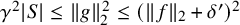 gamma squared StartAbsoluteValue upper S EndAbsoluteValue less than or equals StartMetric g EndMetric Subscript 2 Superscript 2 Baseline less than or equals left parenthesis StartMetric f EndMetric Subscript 2 Baseline plus delta Superscript prime Baseline right parenthesis squared