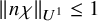 StartMetric n chi EndMetric Subscript upper U Sub Superscript 1 Baseline less than or equals 1