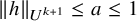 StartMetric h EndMetric Subscript upper U Sub Superscript k plus 1 Baseline less than or equals a less than or equals 1