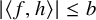 StartAbsoluteValue left angle bracket f comma h right angle bracket EndAbsoluteValue less than or equals b