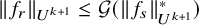 StartMetric f Subscript r Baseline EndMetric Subscript upper U Sub Superscript k plus 1 Baseline less than or equals script upper G left parenthesis StartMetric f Subscript s Baseline EndMetric Subscript upper U Sub Superscript k plus 1 Subscript Superscript asterisk Baseline right parenthesis