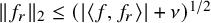 StartMetric f Subscript r Baseline EndMetric Subscript 2 Baseline less than or equals left parenthesis StartAbsoluteValue left angle bracket f comma f Subscript r Baseline right angle bracket EndAbsoluteValue plus nu right parenthesis Superscript 1 divided by 2