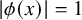 StartAbsoluteValue phi left parenthesis x right parenthesis EndAbsoluteValue equals 1