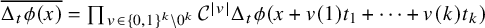 ModifyingAbove normal upper Delta Subscript t Baseline phi left parenthesis x right parenthesis With quotation dash equals product Underscript v element of left brace 0 comma 1 right brace Superscript k Baseline minus 0 Superscript k Baseline Endscripts script upper C Superscript StartAbsoluteValue v EndAbsoluteValue Baseline normal upper Delta Subscript t Baseline phi left parenthesis x plus v left parenthesis 1 right parenthesis t 1 plus midline horizontal ellipsis plus v left parenthesis k right parenthesis t Subscript k Baseline right parenthesis