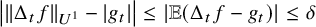 StartAbsoluteValue StartMetric normal upper Delta Subscript t Baseline f EndMetric Subscript upper U Sub Superscript 1 Subscript Baseline minus EndAbsoluteValue g Subscript t Baseline StartAbsoluteValue EndAbsoluteValue less than or equals StartAbsoluteValue double struck upper E left parenthesis normal upper Delta Subscript t Baseline f minus g Subscript t Baseline right parenthesis EndAbsoluteValue less than or equals delta