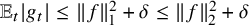 double struck upper E Subscript t Baseline StartAbsoluteValue g Subscript t Baseline EndAbsoluteValue less than or equals StartMetric f EndMetric Subscript 1 Superscript 2 Baseline plus delta less than or equals StartMetric f EndMetric Subscript 2 Superscript 2 Baseline plus delta