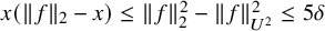x left parenthesis StartMetric f EndMetric Subscript 2 Baseline minus x right parenthesis less than or equals StartMetric f EndMetric Subscript 2 Superscript 2 Baseline minus StartMetric f EndMetric Subscript upper U squared Superscript 2 Baseline less than or equals 5 delta