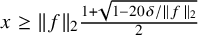 x greater than or equals StartMetric f EndMetric Subscript 2 Baseline StartFraction 1 plus StartRoot 1 minus 20 delta divided by StartMetric f EndMetric Subscript 2 Baseline EndRoot Over 2 EndFraction