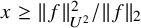 x greater than or equals StartMetric f EndMetric Subscript upper U squared Superscript 2 Baseline divided by StartMetric f EndMetric Subscript 2