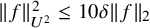 StartMetric f EndMetric Subscript upper U squared Superscript 2 Baseline less than or equals 10 delta StartMetric f EndMetric Subscript 2
