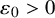 epsilon 0 greater than 0