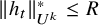StartMetric h Subscript t Baseline EndMetric Subscript upper U Sub Superscript k Superscript asterisk Baseline less than or equals upper R