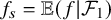 f Subscript s Baseline equals double struck upper E left parenthesis f vertical bar script upper F 1 right parenthesis