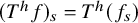 left parenthesis upper T Superscript h Baseline f right parenthesis Subscript s Baseline equals upper T Superscript h Baseline left parenthesis f Subscript s Baseline right parenthesis