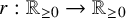 r colon double struck upper R Subscript greater than or equals 0 Baseline right arrow double struck upper R Subscript greater than or equals 0 Baseline