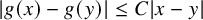 StartAbsoluteValue g left parenthesis x right parenthesis minus g left parenthesis y right parenthesis EndAbsoluteValue less than or equals upper C StartAbsoluteValue x minus y EndAbsoluteValue