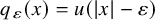 q Subscript epsilon Baseline left parenthesis x right parenthesis equals u left parenthesis StartAbsoluteValue x EndAbsoluteValue minus epsilon right parenthesis