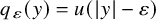q Subscript epsilon Baseline left parenthesis y right parenthesis equals u left parenthesis StartAbsoluteValue y EndAbsoluteValue minus epsilon right parenthesis
