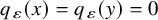 q Subscript epsilon Baseline left parenthesis x right parenthesis equals q Subscript epsilon Baseline left parenthesis y right parenthesis equals 0