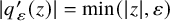 StartAbsoluteValue q prime Subscript epsilon Baseline left parenthesis z right parenthesis EndAbsoluteValue equals min left parenthesis StartAbsoluteValue z EndAbsoluteValue comma epsilon right parenthesis