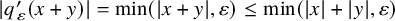 StartAbsoluteValue q prime Subscript epsilon Baseline left parenthesis x plus y right parenthesis EndAbsoluteValue equals min left parenthesis StartAbsoluteValue x plus y EndAbsoluteValue comma epsilon right parenthesis less than or equals min left parenthesis StartAbsoluteValue x EndAbsoluteValue plus StartAbsoluteValue y EndAbsoluteValue comma epsilon right parenthesis